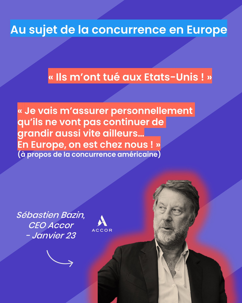 Bazin au sujet de la concurrence en Europe : Ils m'ont tués aux Etats-Unis. « Je vais m’assurer personnellement qu’ils ne vont pas continuer de grandir aussi vite ailleurs… En Europe, on est chez nous ! » (à propos de la concurrence américaine)