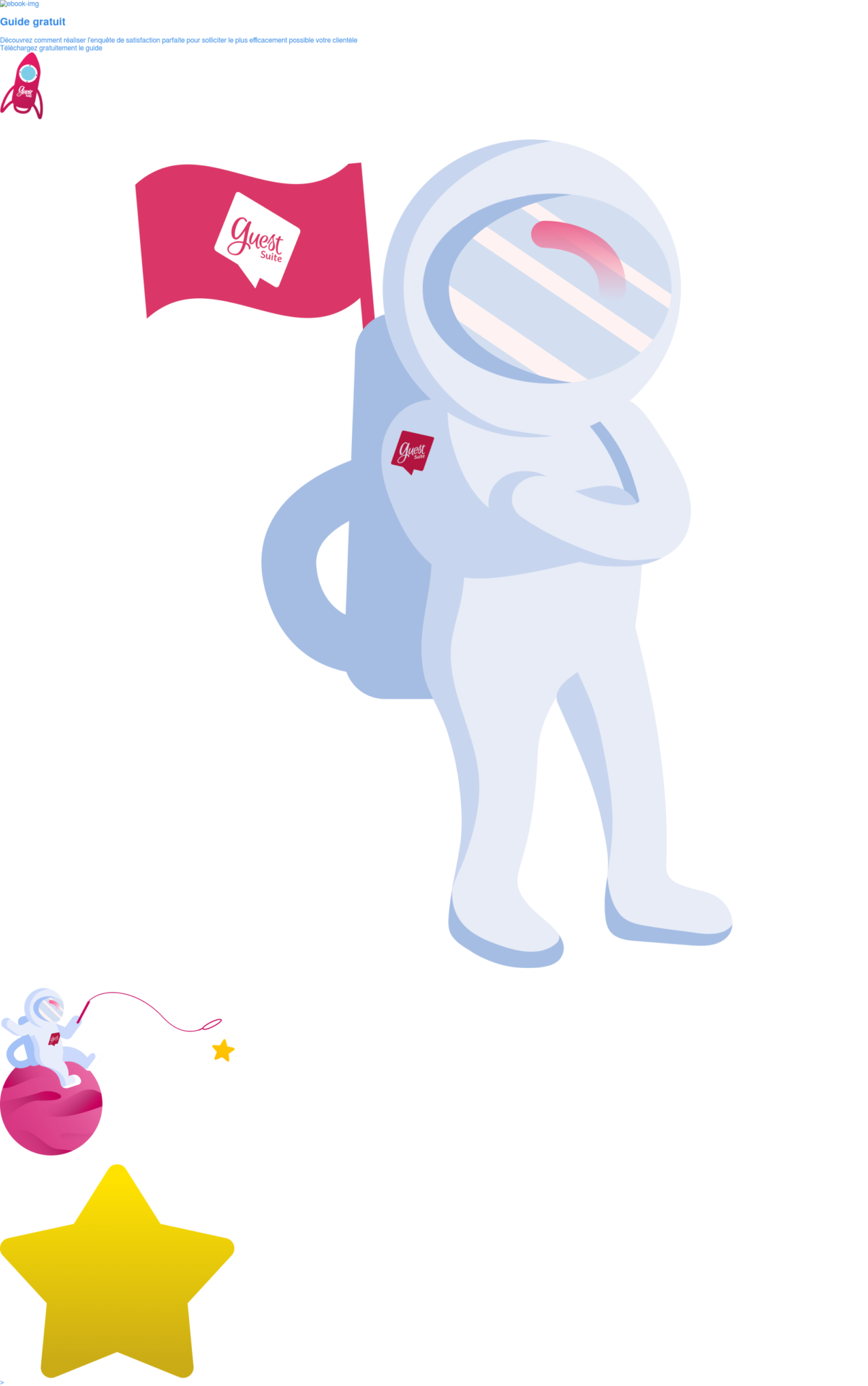 Guide gratuit Découvrez comment réaliser l'enquête de satisfaction parfaite pour solliciter le plus efficacement possible votre clientèle Téléchargez gratuitement le guide >