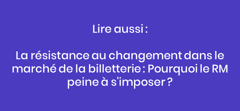 Lire aussi notre articlé référence ! La résistence au changement dans le marché de la billeterie : Pourquoi le Revenue Management peine à s'imposer ?