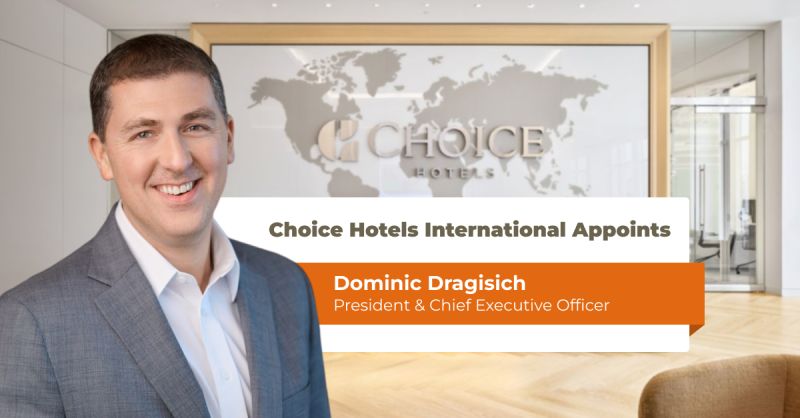 Choice Hotels officialise Dominic Dragisich à la tête du groupe américain, après un été de transition